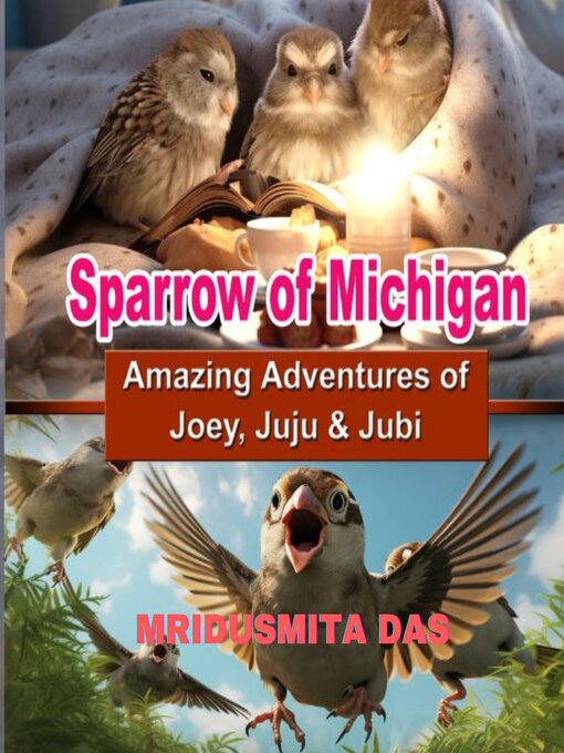 Title details for Sparrows of Michigan--Amazing Adventures of Joey, Juju & Jubi by Mridusmita Das - Wait list